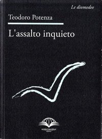 L'assalto inquieto, di Teodoro Potenza, Sentieri Meridiani Edizioni 2010, testi a cura di Daniele Maria Pegorari (collana: Le Diomedee)