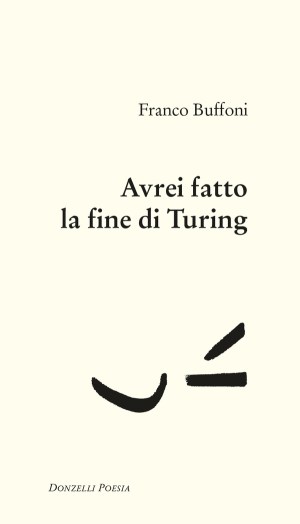Franco Buffoni: Avrei fatto la fine di Turing