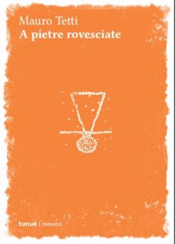 Fabio Tetti, "A pietre rovesciate", Tunué 2016, euro 9,90