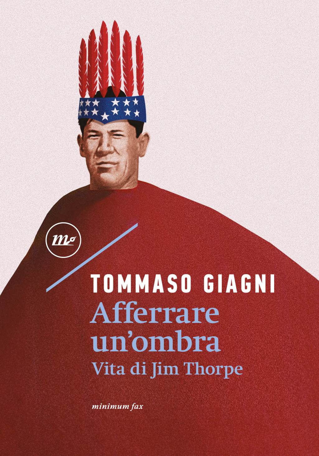 Il tempo illude soltanto – Afferrare un’ombra. Vita di Jim Thorpe, di Tommaso Giagni (di Simone&nbsp;Beretta)